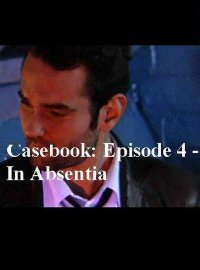 Casebook: Episode 4 - In Absentia (2018)