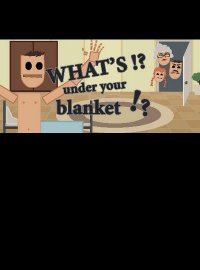 What's under your blanket!?