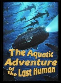 Aquatic Adventure of the Last Human