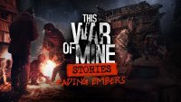 Poster This War of Mine Stories - Fading Embers